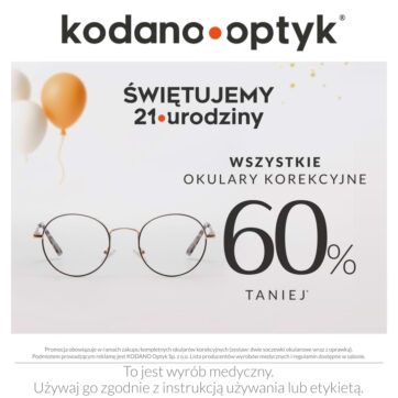 21 urodziny KODANO Optyk! WSZYSTKIE okulary korekcyjne 60% taniej!