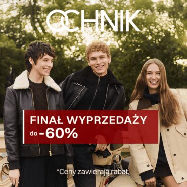 FINAŁ WYPRZEDAŻY W OCHNIK RABATY AŻ DO -60%